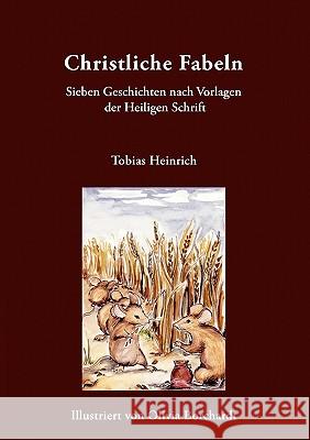 Christliche Fabeln: Sieben Geschichten nach Vorlagen der Heiligen Schrift Heinrich, Tobias 9783833439964 Bod