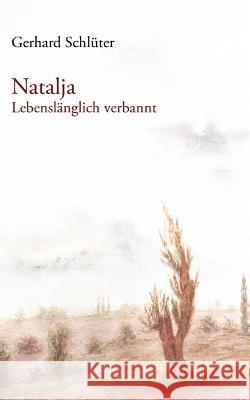 Natalja: Lebenslänglich verbannt Schlüter, Gerhard 9783833440229