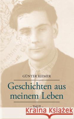 Geschichten aus meinem Leben Teil II Günter Reimer 9783833440243 Books on Demand
