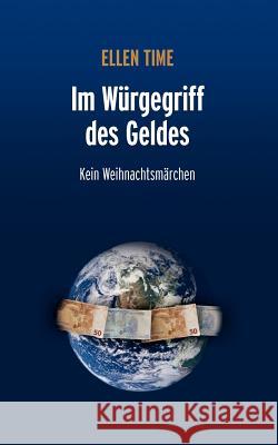 Im Würgegriff des Geldes: Kein Weihnachtsmärchen Time, Ellen 9783833440670 Bod