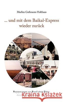 ... und mit dem Baikal-Express wieder zurück: Begegnungen am Rand einer Reise durch die Sowjetunion 1989 Goßmann-Holthaus, Marlies 9783833440755 Bod