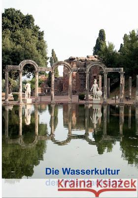 Die Wasserkultur der Villa Hadriana Deutsche Wasserhistorische Gesellschaft 9783833440816 Books on Demand