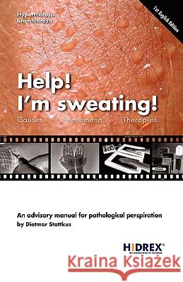 Help! I'm sweating!: Causes, Phenomena, Therapies Stattkus, Dietmar 9783833441509