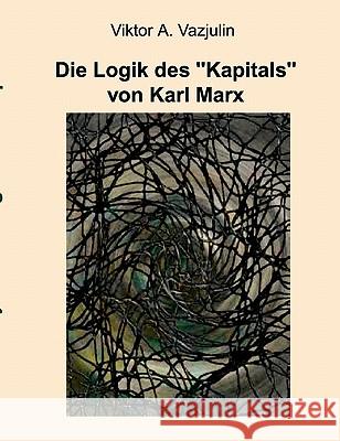 Die Logik des Kapitals von Karl Marx Viktor A. Vazjulin 9783833442032 Books on Demand