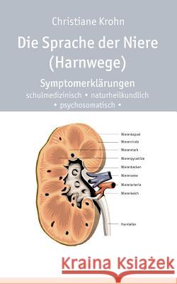 Die Sprache der Niere (Harnwege): Symptomerklärungen Krohn, Christiane 9783833443572 Bod