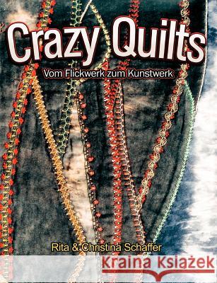 Crazy Quilts: Vom Flickwerk zum Kunstwerk Schaffer, Christina 9783833444302 Books on Demand