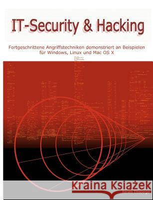 IT-Security & Hacking: Fortgeschrittene Angriffstechniken demonstriert an Beispielen für Windows, Linux und Mac OS X Ettisberger, Renato 9783833445552