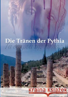 Die Tränen der Pythia Kilian, Rainer 9783833446238 Books on Demand