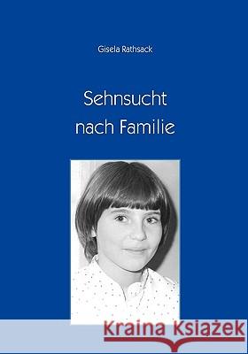 Sehnsucht nach Familie Gisela Rathsack 9783833446467 Books on Demand