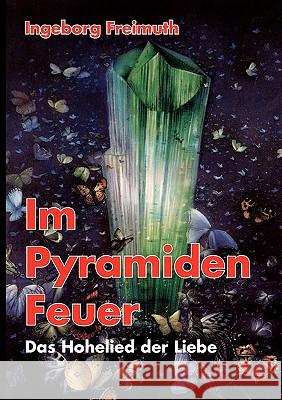 Im Pyramiden-Feuer: Das Hohelied der Liebe Ingeborg Freimuth 9783833447006 Books on Demand