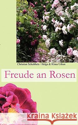 Freude an Rosen: Wer möchte die nicht haben Schultheis, Christian 9783833447303 Books on Demand