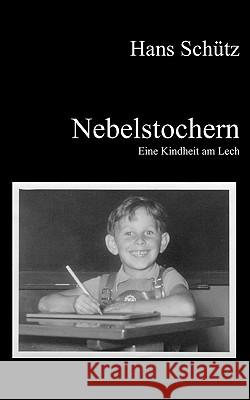Nebelstochern - Eine Kindheit am Lech Hans Schtz 9783833447822