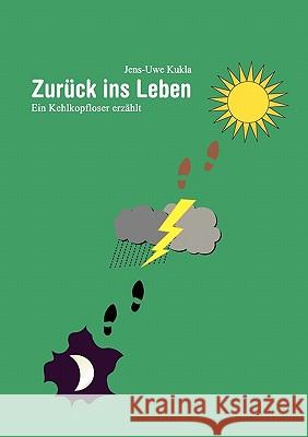 Zurück ins Leben: Ein Kehlkopfloser erzählt Kukla, Jens-Uwe 9783833448270