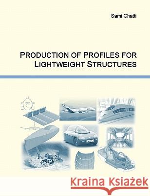 Production of Profiles for Lightweight Structures Sami Chatti 9783833449291