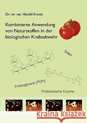 Kombinierte Anwendung von Naturstoffen in der biologischen Krebsabwehr Harald Knote 9783833449383 Books on Demand