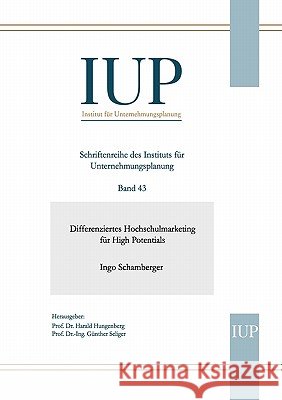 Differenziertes Hochschulmarketing für High Potentials: Band 43 Ingo Schamberger, Harald Hungenberg, Günther Seliger 9783833449932