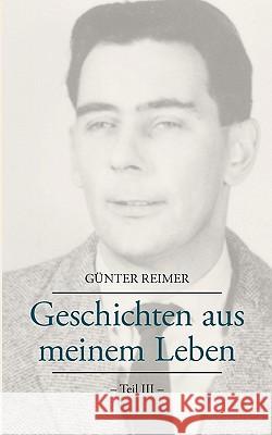 Geschichten aus meinem Leben Teil III Günter Reimer 9783833450884 Books on Demand