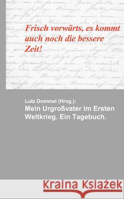 Mein Urgroßvater im Ersten Weltkrieg: Ein Tagebuch Dommel, Lutz 9783833451454