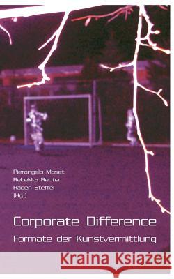 Corporate Difference: Formate der Kunstvermittlung Pierangelo Maset, Rebekka Reuter, Hagen Steffel 9783833452499 Books on Demand
