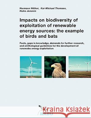 Impacts on biodiversity of exploitation of renewable energy sources: the example of birds and bats Jeromin, Heike 9783833452574 Books on Demand