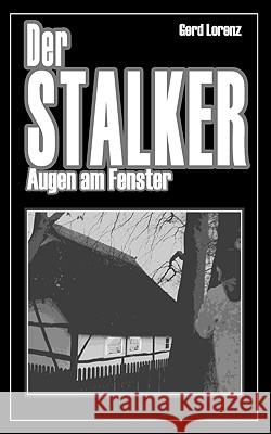 Der Stalker: Augen am Fenster Lorenz, Gerd 9783833452833
