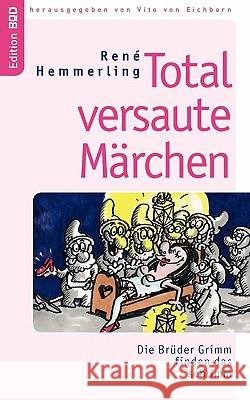 Total versaute Märchen: Die Brüder Grimm finden das schlimm Hemmerling, René 9783833453038 Books on Demand