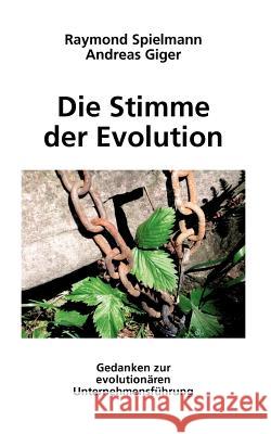 Die Stimme der Evolution: Gedanken zur evolutionären Unternehmensführung Giger, Andreas 9783833454288 Books on Demand