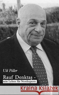 Rauf Denktas - Sein Leben für Nordzypern Uli Piller 9783833454479 Books on Demand