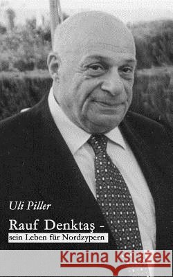 Rauf Denktas - Sein Leben für Nordzypern Uli Piller 9783833454479