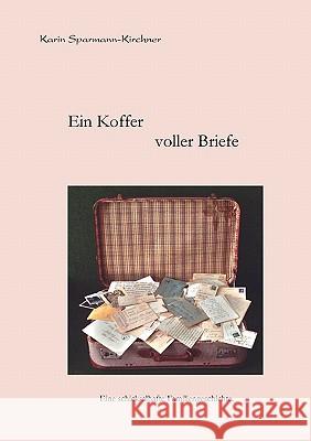 Ein Koffer voller Briefe: Eine schicksalhafte Familiengeschichte Sparmann-Kirchner, Karin 9783833454882