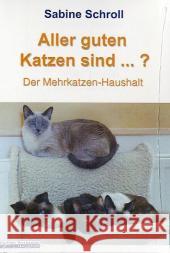 Aller guten Katzen sind . . .? : Der Mehrkatzen-Haushalt Schroll, Sabine   9783833457470 Books on Demand