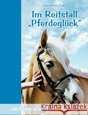 Im Reitstall Pferdeglück: ... ein Pony erzählt Eidel, Hannelore 9783833463563