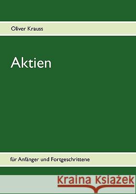 Aktien für Anfänger und Fortgeschrittene Krauss, Oliver 9783833463822