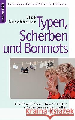 Typen, Scherben und Bonmots: 134 Geschichten + Gemeinheiten + Gedanken aus der großen kleinen Welt Buschheuer, Else 9783833464027 Books on Demand