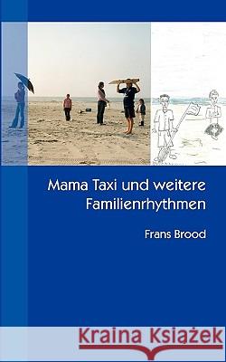 Mama Taxi und weitere Familienrhythmen Frans Brood 9783833466274 Bod