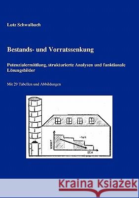 Bestands- und Vorratssenkung: Potenzialermittlung, strukturierte Analysen und funktionale Lösungsbilder Schwalbach, Lutz 9783833467158 Books on Demand