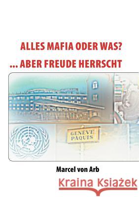 Alles Mafia oder was?: ...aber Freude Herrscht Arb, Marcel Von 9783833467394 Books on Demand