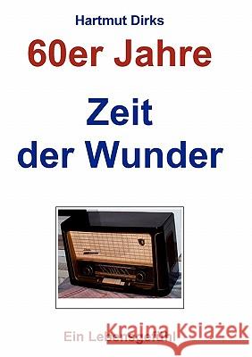 Zeit der Wunder: 60er Jahre, Ein Lebensgefühl Dirks, Hartmut 9783833467424 Books on Demand