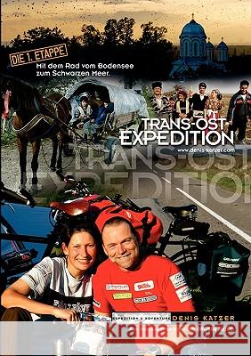 Trans-Ost-Expedition - Die 1. Etappe: Mit dem Rad vom Bodensee zum Schwarzen Meer Katzer, Denis 9783833468100 Books on Demand