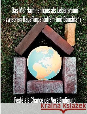 Das Mehrfamilienhaus als Lebensraum zwischen Hausflurpantoffeln und Bauchtanz: Feste als Chance der Verständigung Markowski, Miriam Alexandra 9783833468575