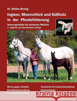 Ingwer, Meerrettich und Süßholz in der Pferdefütterung Brosig, Stefan 9783833469282 Books on Demand