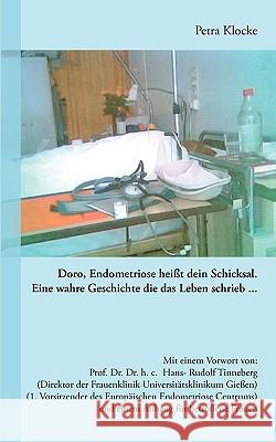 Doro, Endometriose heißt dein Schicksal: Eine wahre Geschichte, die das Leben schrieb... Klocke, Petra 9783833469312 