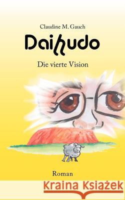 Daihudo - Die vierte Vision Claudine M. Gauch 9783833471377 Books on Demand