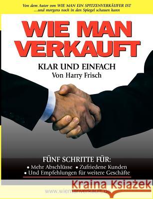 Wie man verkauft - klar und einfach Harry Frisch 9783833471889