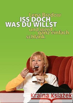 Iss doch, was du willst: und werd ganz einfach schlank Lena Bredow 9783833472183 Books on Demand