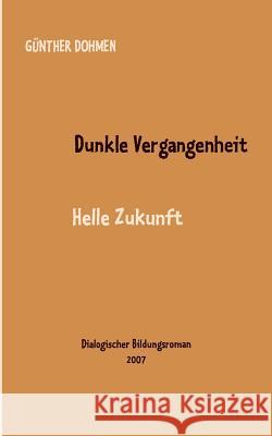 Dunkle Vergangenheit - helle Zukunft: Dialogischer Bildungsroman Dohmen, Günther 9783833472503