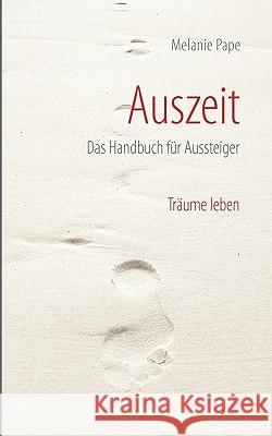 Auszeit: Das Handbuch für Aussteiger. Träume leben. Melanie Pape 9783833473852 Books on Demand