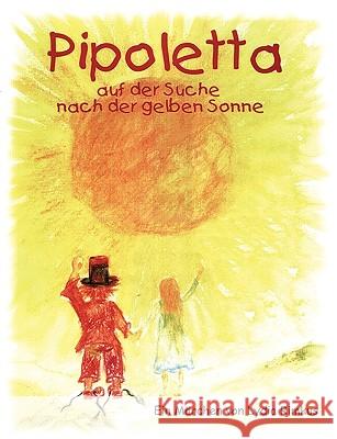 Pipoletta auf der Suche nach der gelben Sonne Lydia Rimkus 9783833474170 Books on Demand