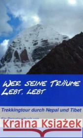 Wer seine Träume lebt, lebt: Trekkingtour durch Nepal und Tibet Thomas Günther 9783833474194