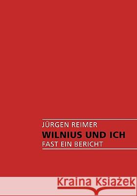 Wilnius und Ich: Fast ein Bericht Reimer, Jürgen 9783833474637